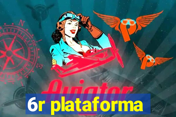 6r plataforma